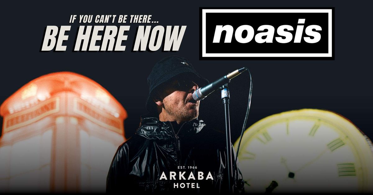 NOASIS - If You Can\u2019t Be There\u2026 BE HERE NOW Tour 2025 | Adelaide Fringe