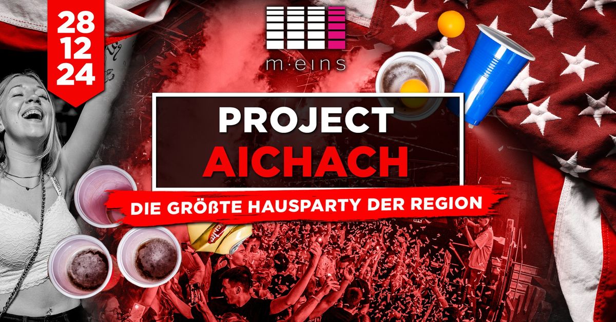 PROJECT AICHACH - DIE MEGA HAUSPARTY