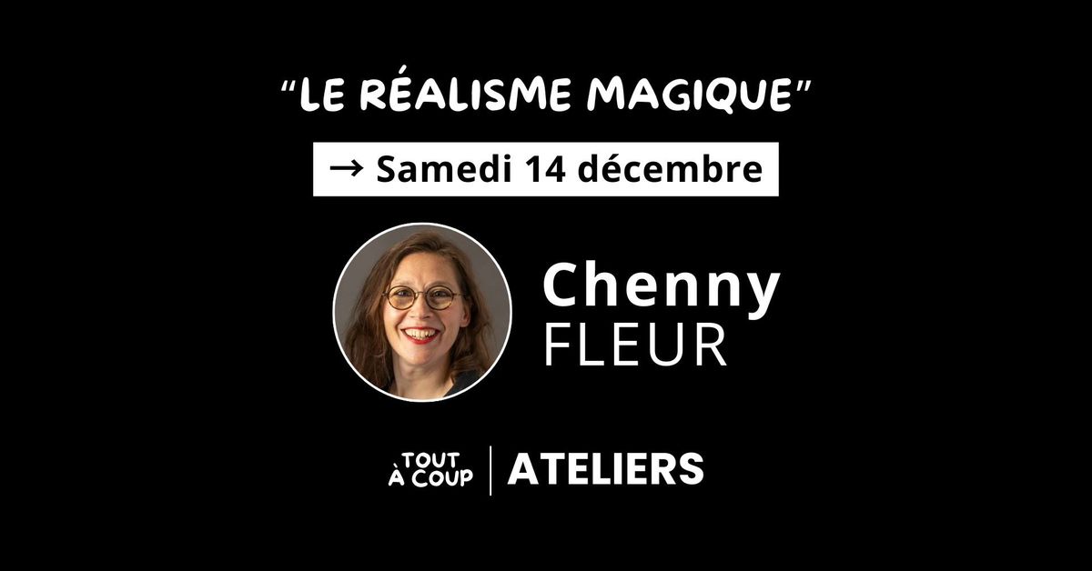 "LE R\u00c9ALISME MAGIQUE" avec Chenny Fleur [Atelier impro] 