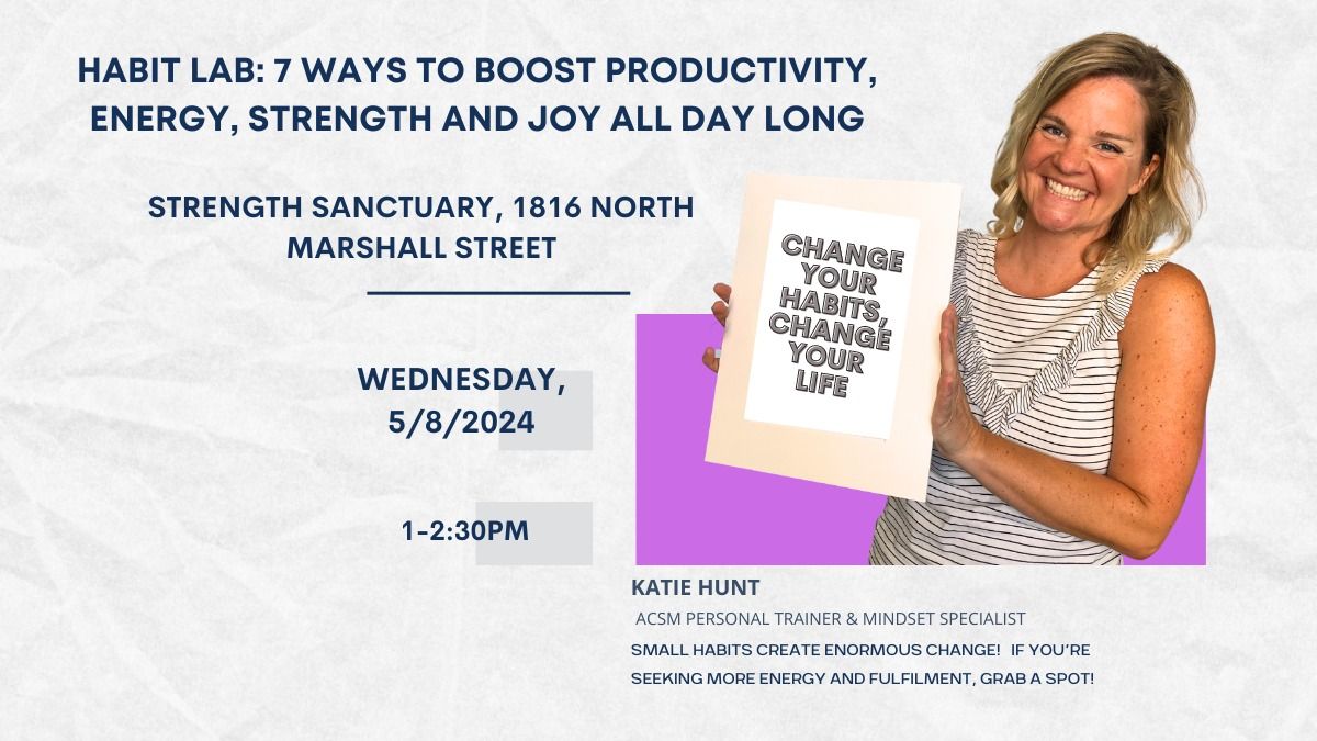 Women's Entrepreneurship Week - Habit Lab: 7 Ways to Boost Productivity, Energy, Strength and Joy