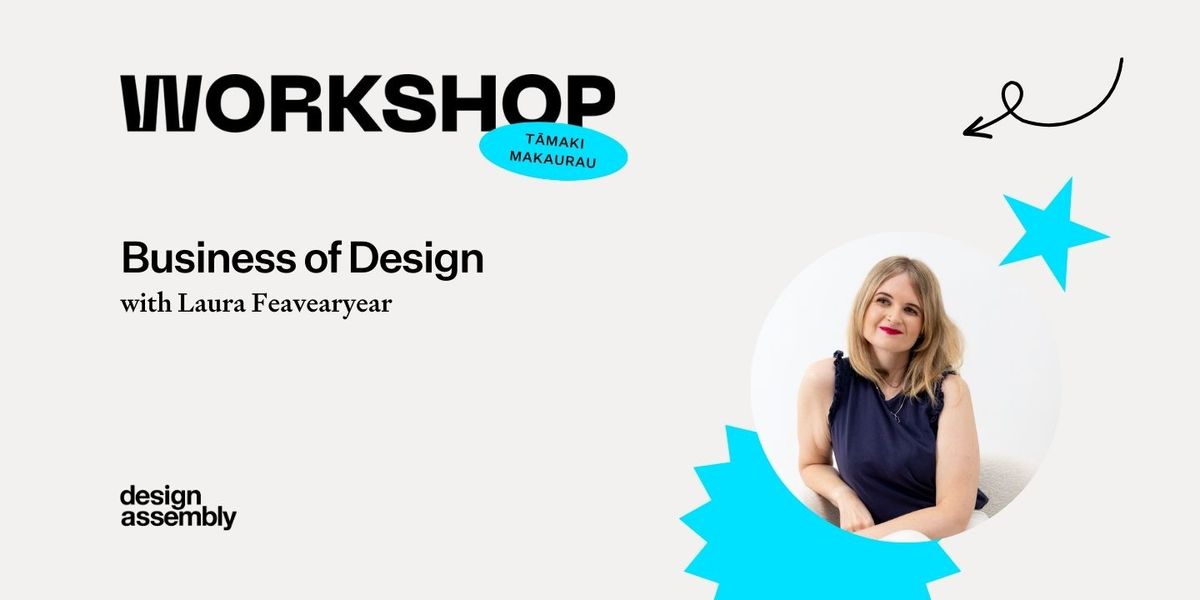 DA Workshop | The Business of Design with Laura Feavearyear | T\u0101maki Makaurau