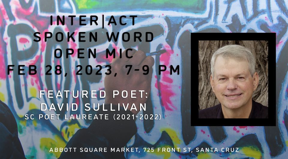 Inter|Act Open Mic With Special Guest, David Sullivan, Santa Cruz Poet Laureate (2021\/2022)