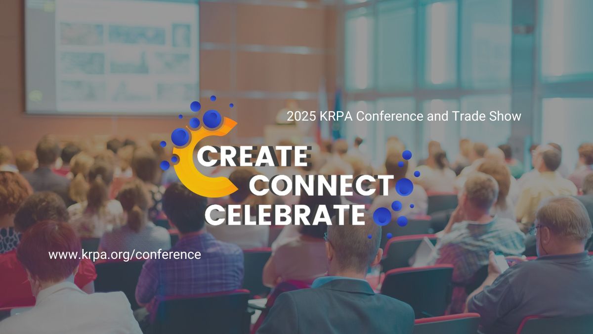 2025 KRPA Conference and Trade Show \u2013 Create, Connect, Celebrate!