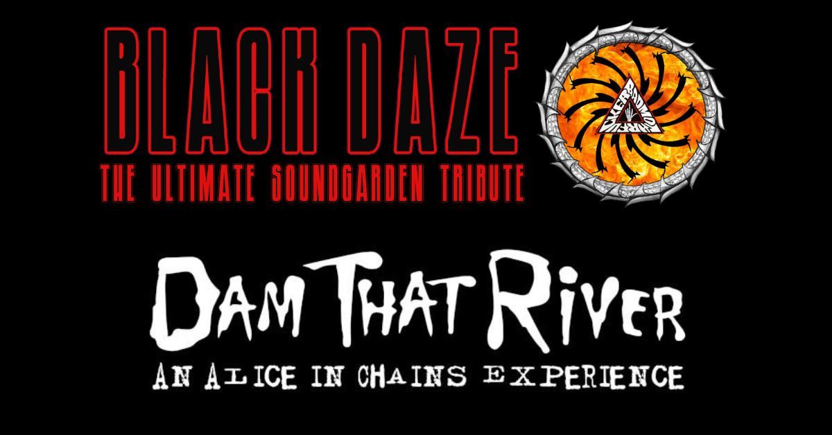 Soundgarden Tribute by Black Daze + Alice In Chains Tribute by Dam That River