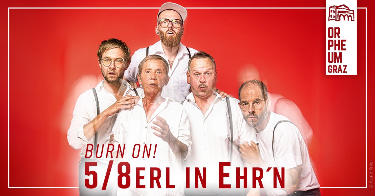 5\/8erl in Ehr'n \u2022 "Burn On!" \u2022 Orpheum Graz