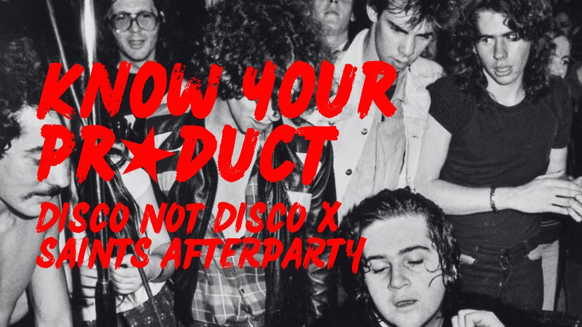 KNOW YOUR PRODUCT - Saints Afterparty x Disco Not Disco - Free Entry!