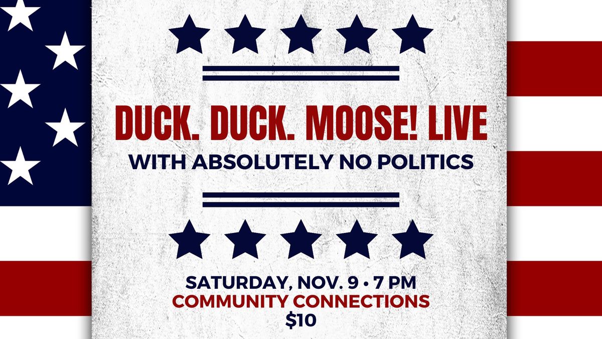 Duck. Duck. Moose! Live