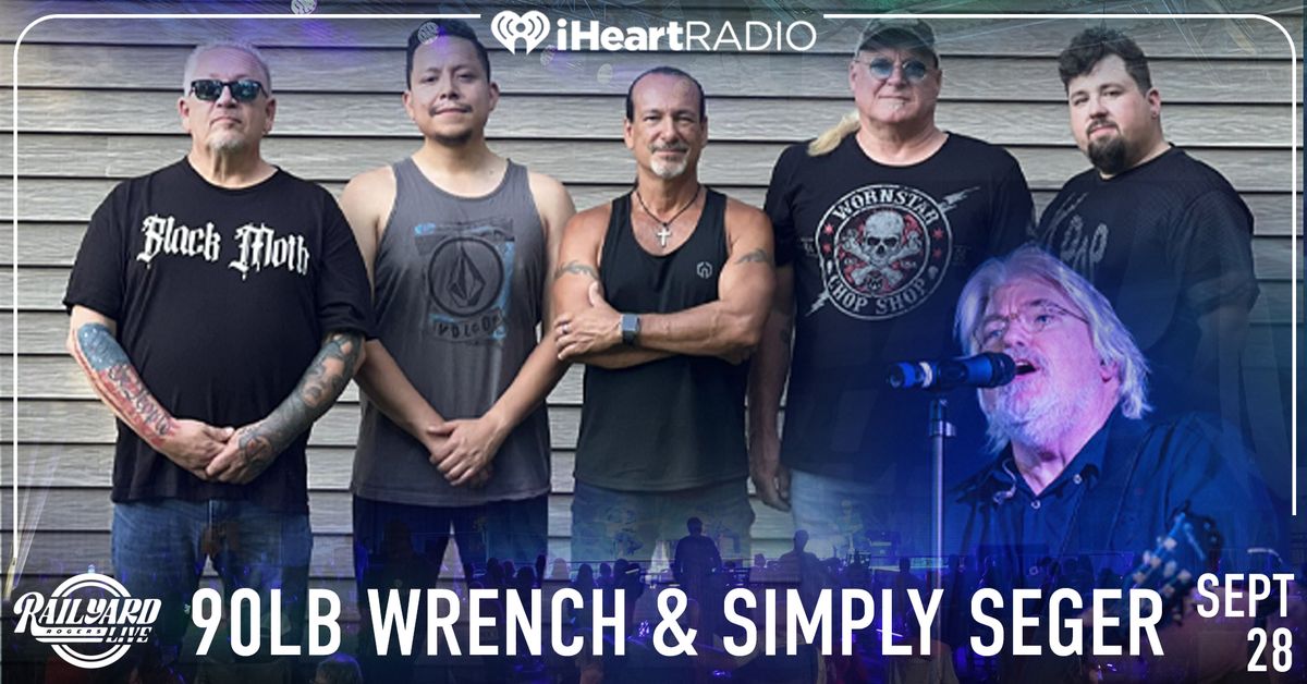 90lb Wrench with Simply Seger at Railyard Live presented by iHeartRadio