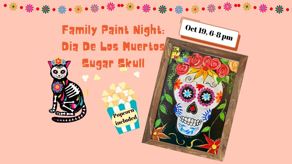 Family Paint Night: Dia De Los Muertos Sugar Skull