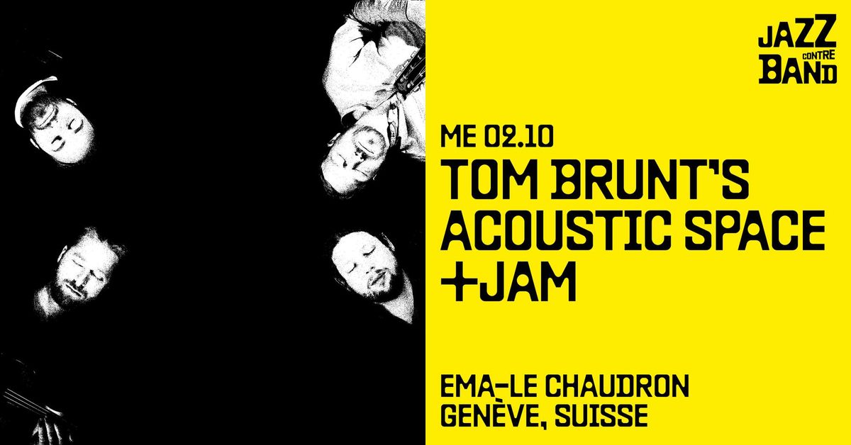 TOM BRUNT\u2019S ACOUSTIC SPACE + JAM \/ JazzContreBand \/ eMa