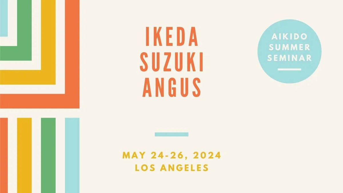 Aikido Summer Seminar in Los Angeles with Sensei's Hiroshi Ikeda, Lia Suzuki, and Greg Angus