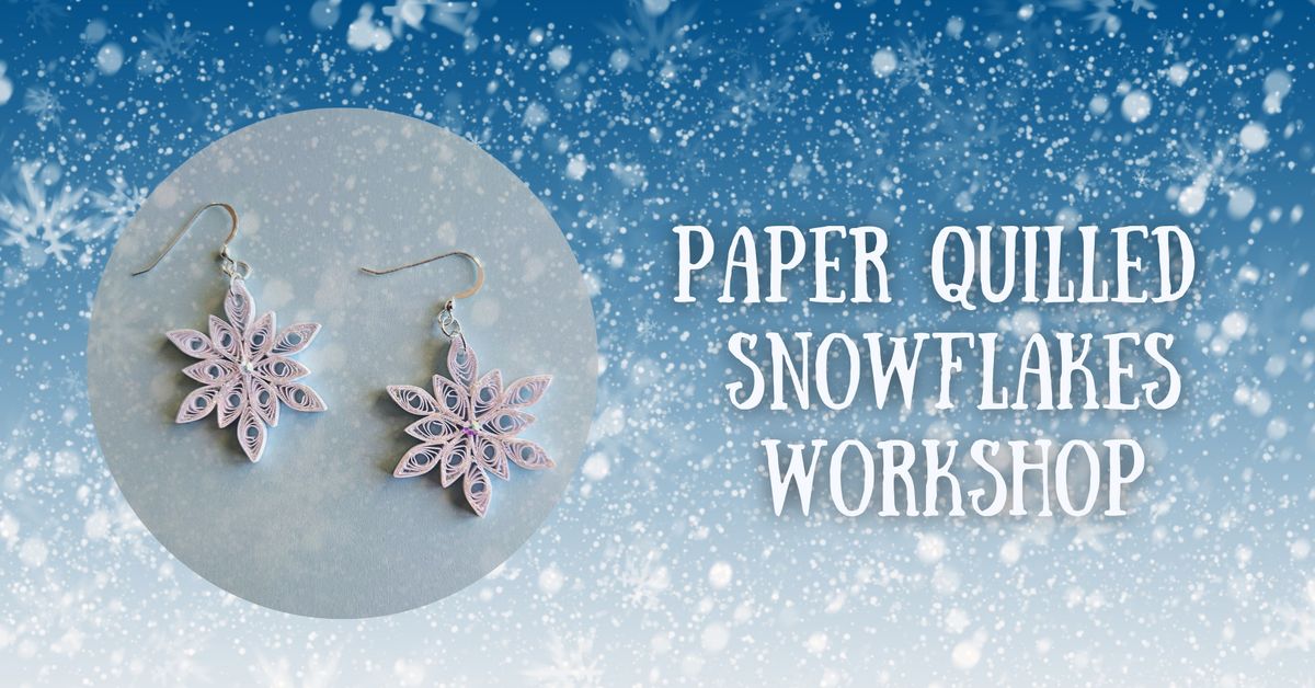 Paper Quilled Snowflakes Workshop