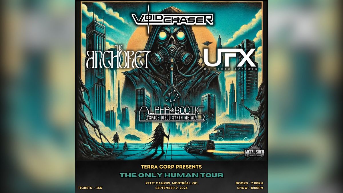 Terra Corp Presents: The Only Human Tour \/ Voidchaser, The Anchoret, Universe Effects & Alpha Bo\u00f6tis