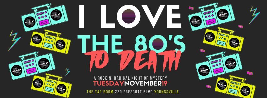 I love the 80' to death! Murder Mystery Event