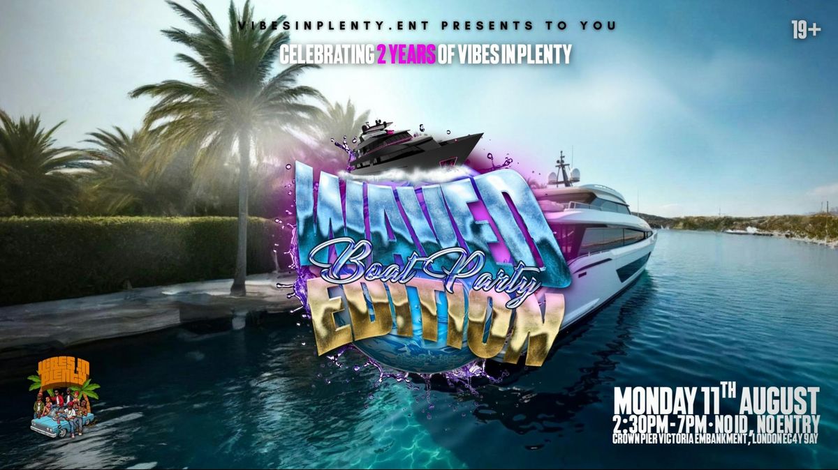 WAVED PT2 - LONDON'S HOTTEST BOAT PARTY\/ A VIBESINPLENTY SPECIAL
