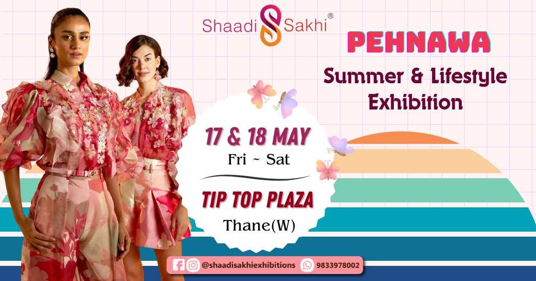 Shaadi Sakhi's Pehnawa- Summer & Lifestyle Exhibition 2024