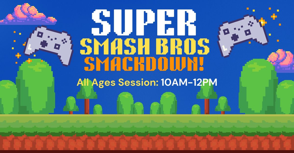 Super Smash Bros Smackdown (All Ages Session)