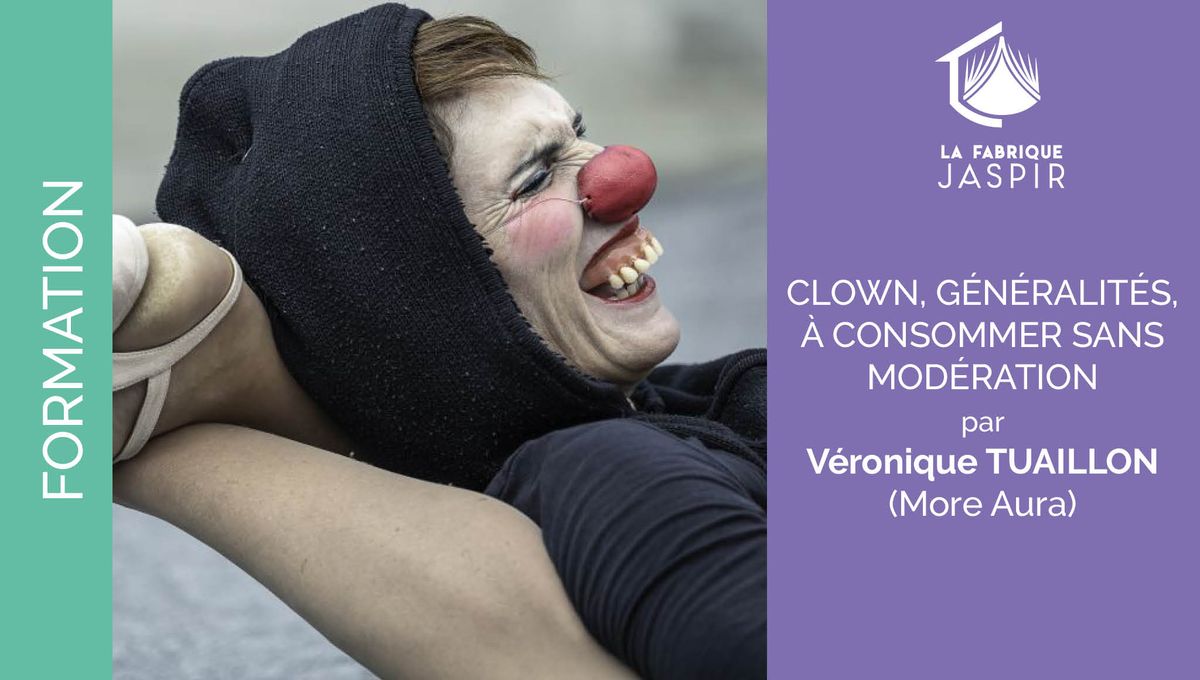 [COMPLET] FORMATION | CLOWN, G\u00c9N\u00c9RALIT\u00c9S, \u00c0 CONSOMMER SANS MOD\u00c9RATION, par V\u00c9RONIQUE TUAILLON