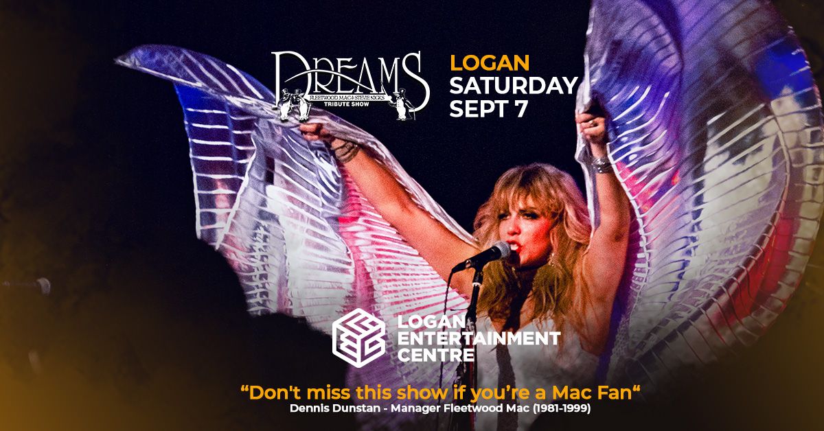 LOGAN ENTERTAINMENT CENTRE | DREAMS Fleetwood Mac and Stevie Nicks Show 