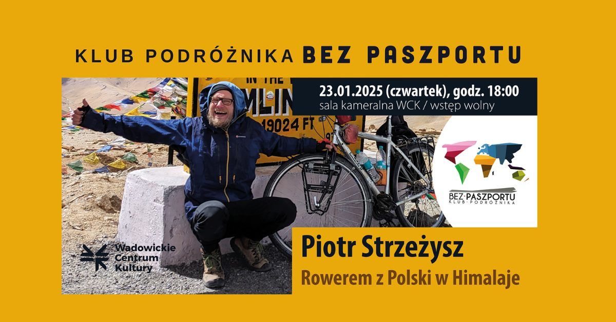 Klub Podr\u00f3\u017cnika \u201eBez Paszportu\u201d - \u201eRowerem z Polski w Himalaje\u201d Piotr Strze\u017cysz