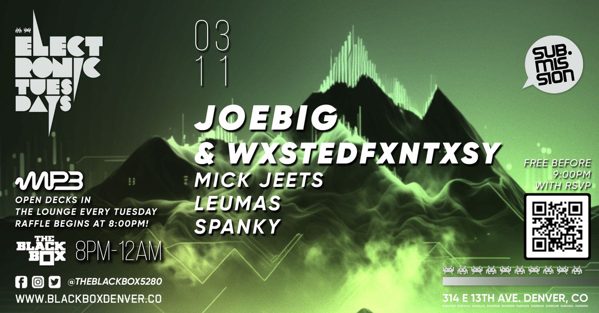 Sub.mission Electronic Tuesdays: JoeBig & WxstedFxntxsy w\/ Mick Jeets, Leumas, Spanky + Open Decks 