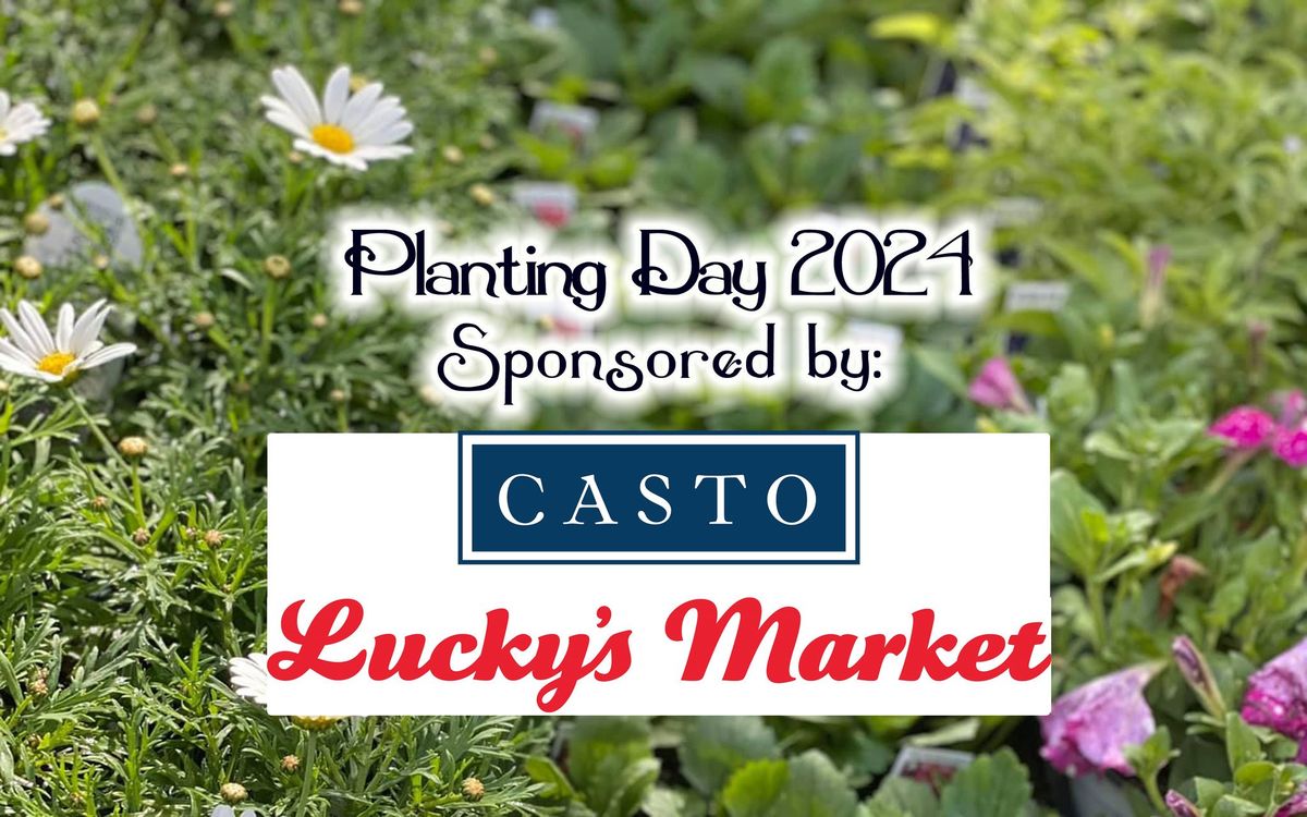 PLANTING DAY 2024 Sponsored by CASTO & LUCKY'S MARKET