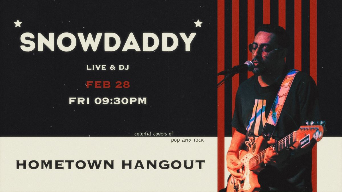 Snowdaddy Live & DJ @Hometown Hangout St.454