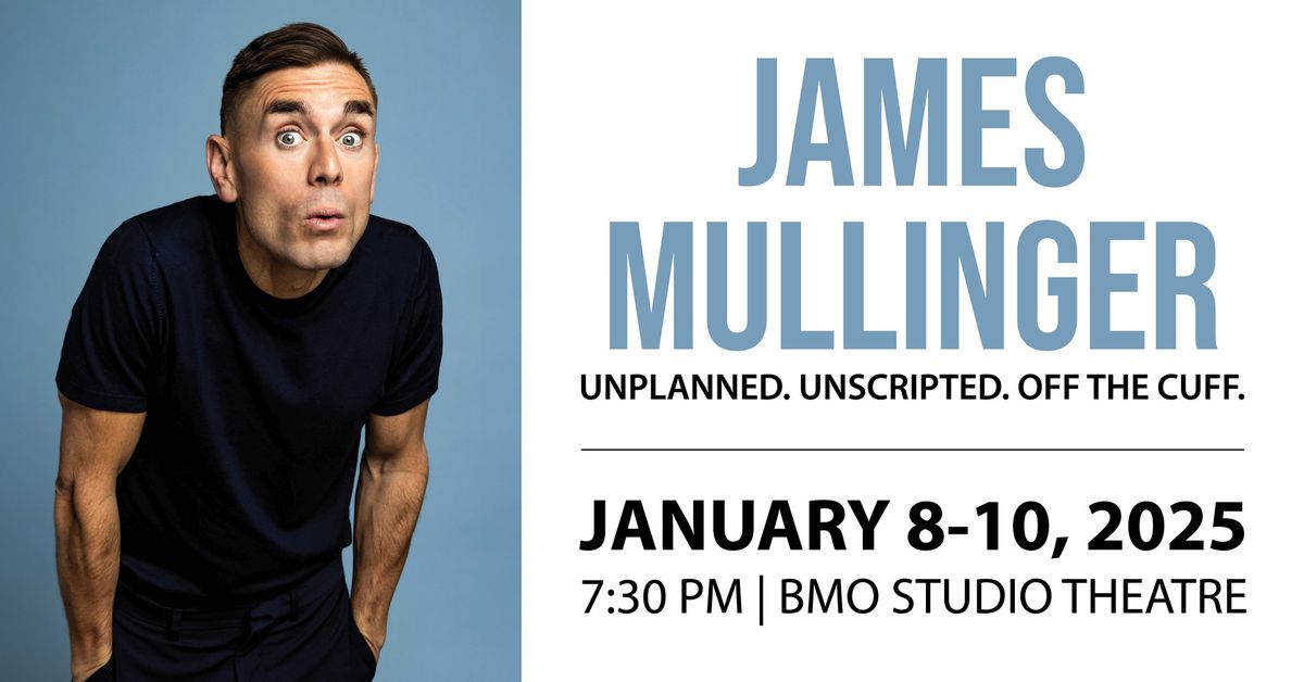 JAMES MULLINGER UNPLANNED. UNSCRIPTED. OFF THE CUFF.