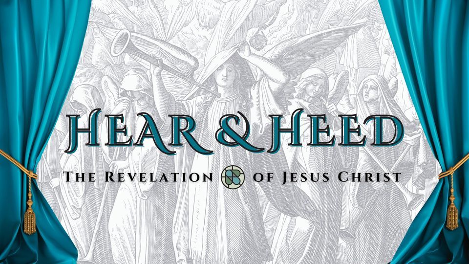 Hear & Heed: The Revelation of Jesus Christ