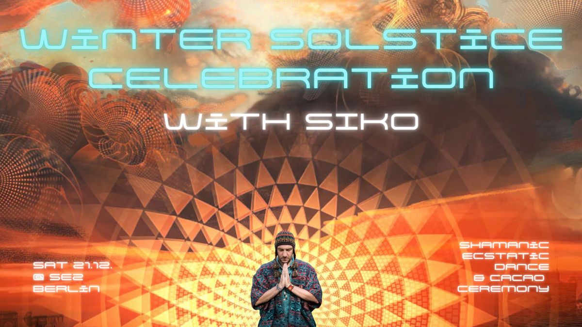 21.12. \ud83d\udd25 Winter Solstice Celebration with SIKO \ud83d\udcab Shamanic Ecstatic Dance & Cacao Ceremony @ SEZ