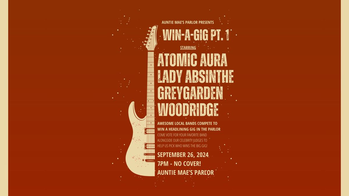 Win-A-Gig Pt 1 - Atomic Aura, Lady Absinthe, Greygarden, and Woodridge