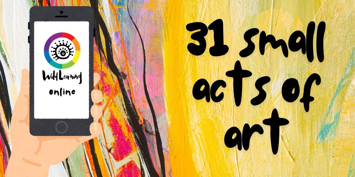 31 Small acts of art (online) 