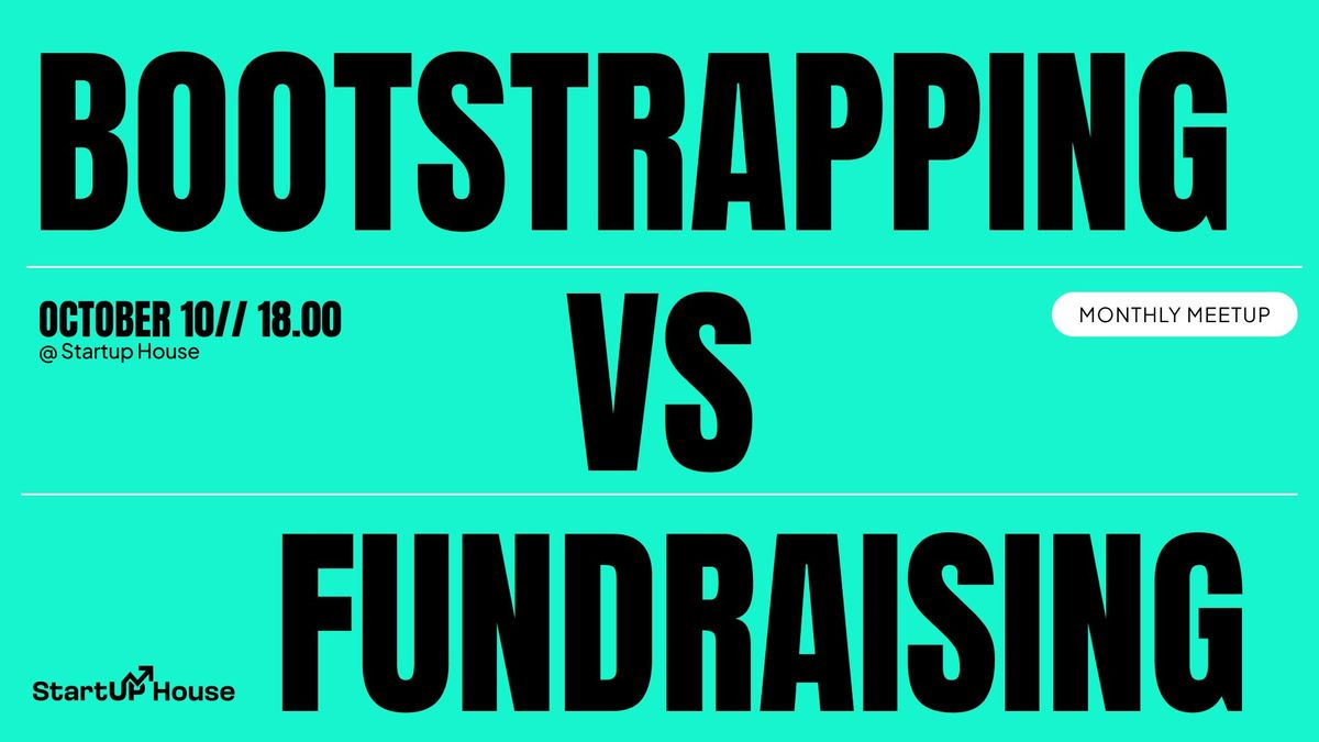 Monthly Meetup | Bootstrapping VS Fundraising