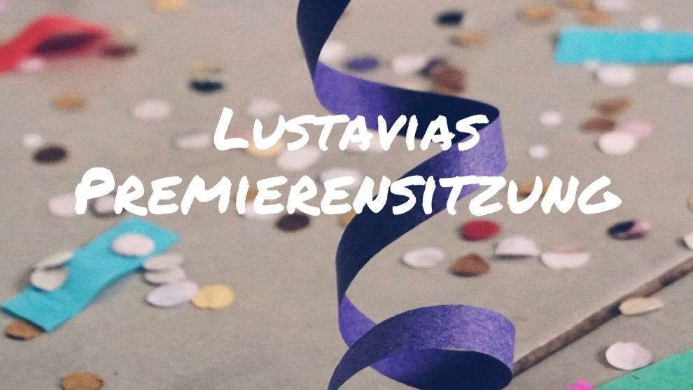 Lustavia\u2018s Premierensitzung