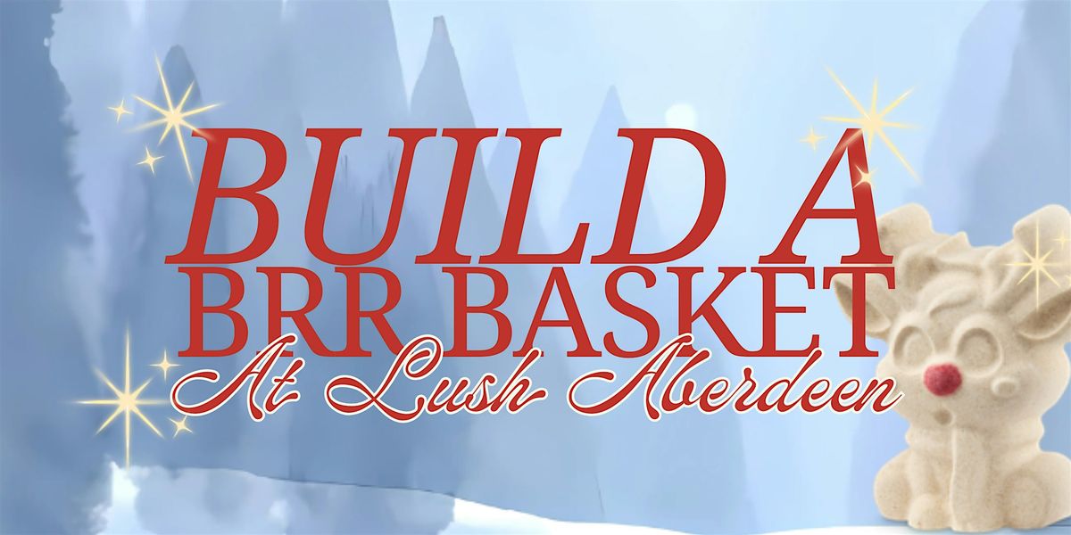 LUSH Aberdeen: Build a Brr Basket