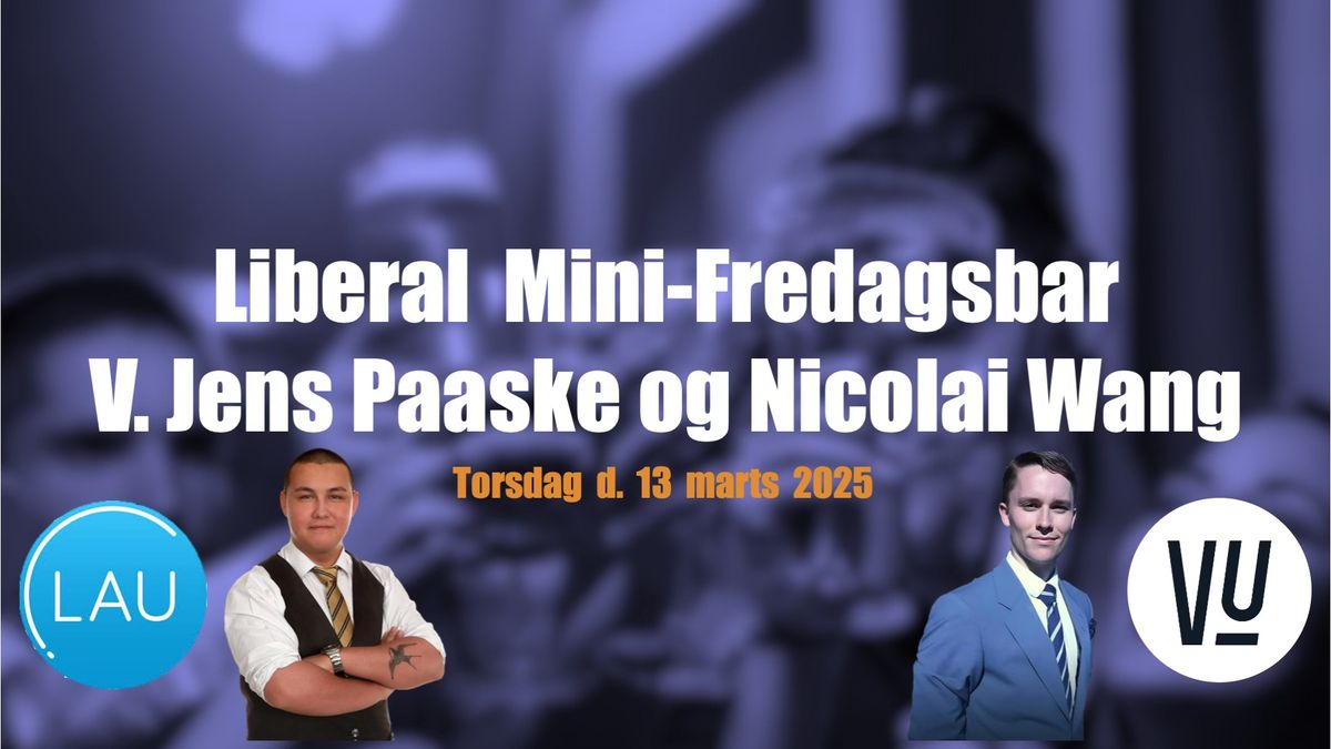 Liberal Mini-Fredagsbar V. Jens Paaske og Nicolai Wang  