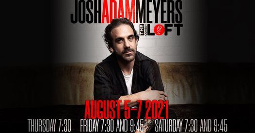 Josh Adam Meyers! Aug 5-7