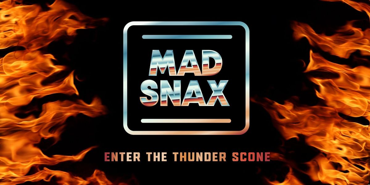 Snack Shack V >>MAD SNAX<< - Enter the Thunderscone! TICKETS ON SALE NOW!