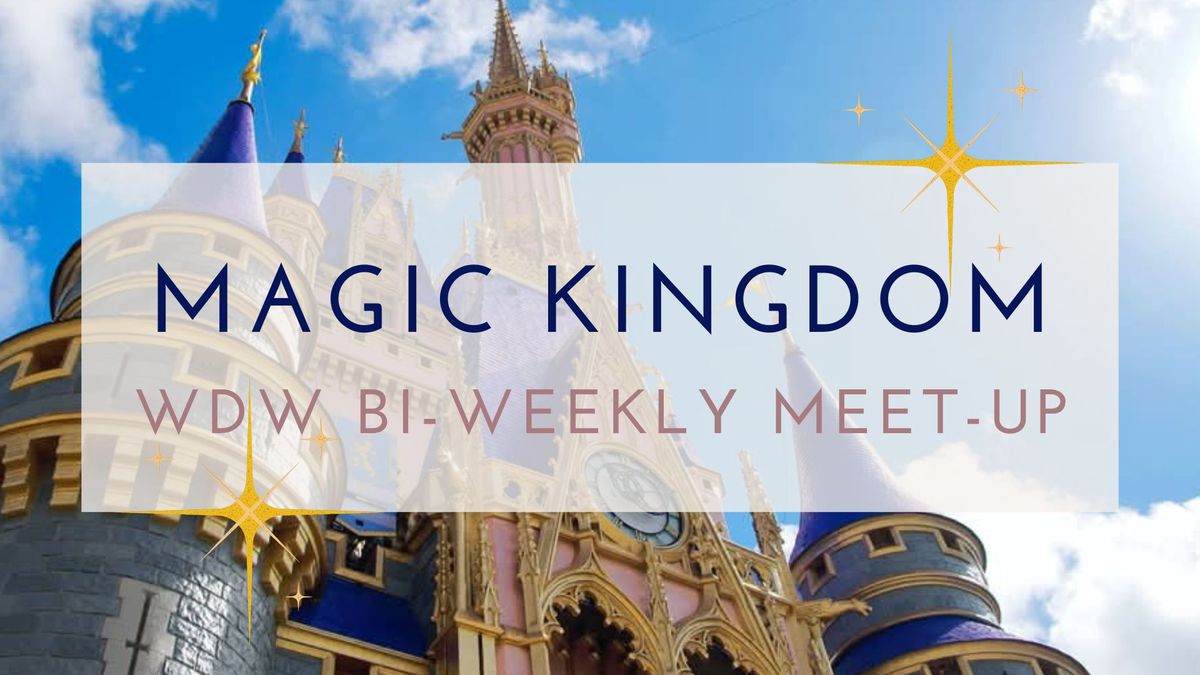 Magic Kingdom | Disney World Bi-weekly Meet-Up 