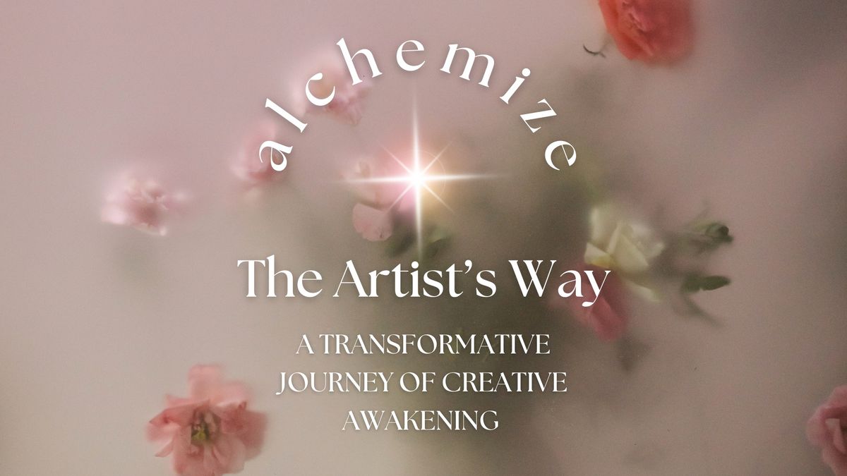  Alchemize: The Artist\u2019s Way \u2013 A Transformational Creative Journey