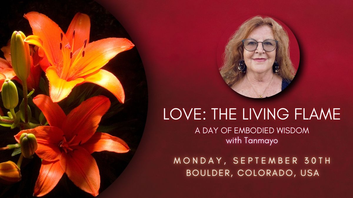 Love: The Living Flame \u2013 A day of embodied wisdom with Tanmayo