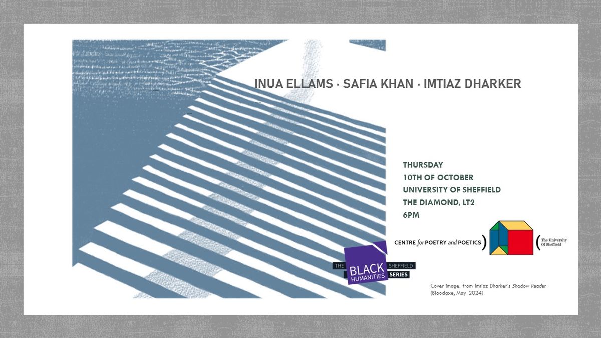 Centre for Poetry and Poetics, Sheffield: Safia Khan, Inua Ellams & Imtiaz Dharker