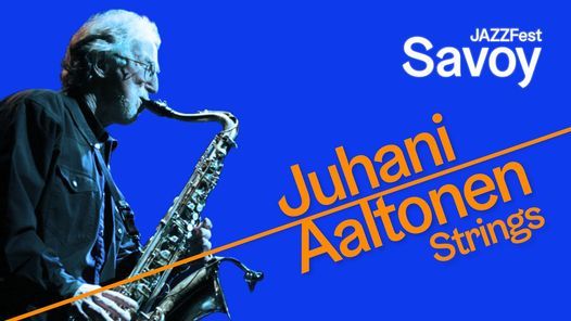 Savoy JAZZFest: Juhani Aaltonen - Strings