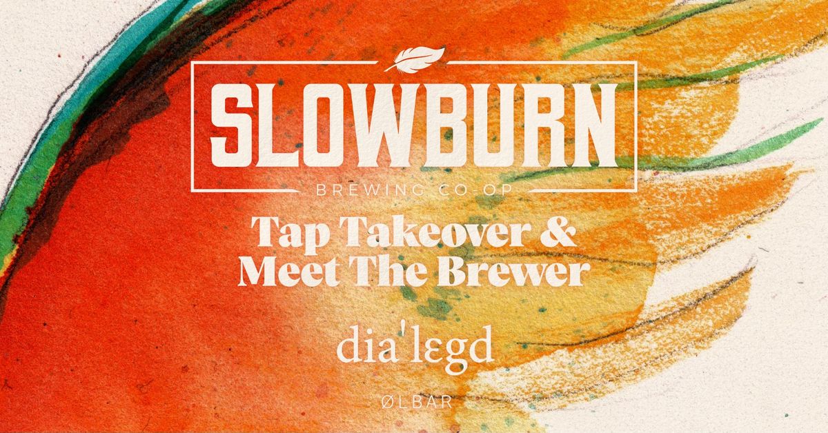 SLOWBURN BREWING CO-OP TAP TAKEOVER - HOSTED BY DIA'LEGD