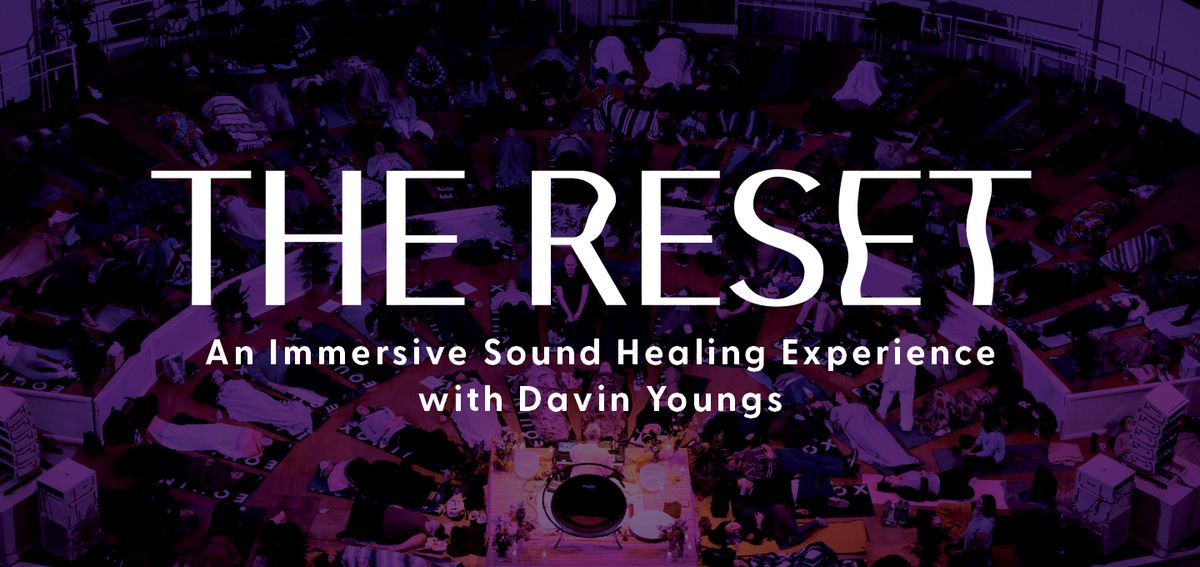 The RESET - An Immersive Sound Healing Experience with Davin Youngs