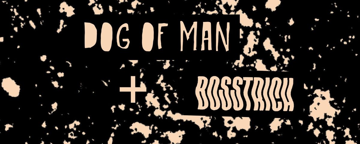 DOG OF MAN & BOSSTRICH LIVE