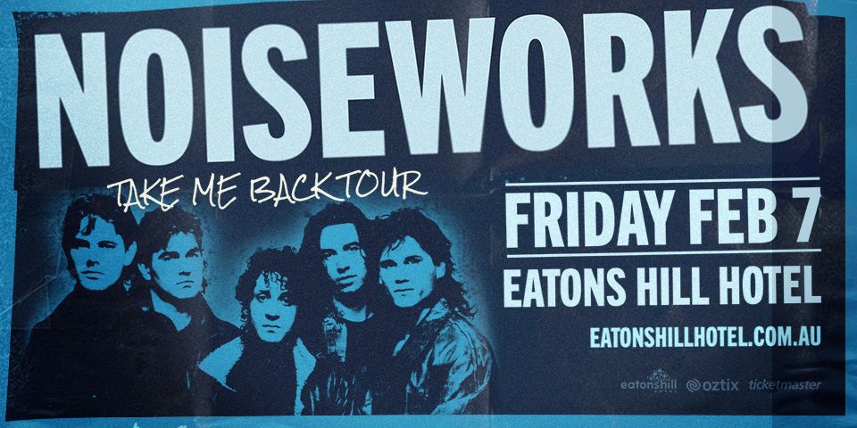 NOISEWORKS | TAKE ME BACK TOUR | EATONS HILL HOTEL