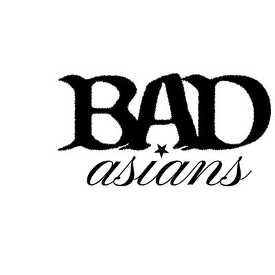 BAD ASIANS
