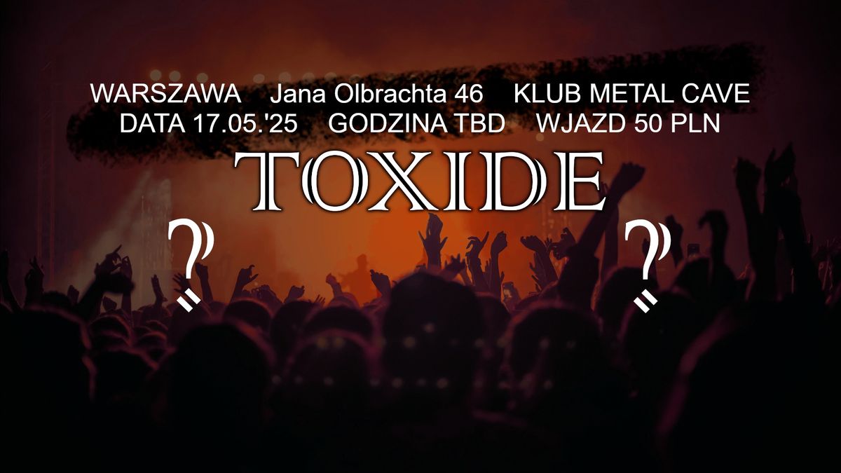 WARSZAWA | METAL CAVE -> TOXIDE + ? + ?