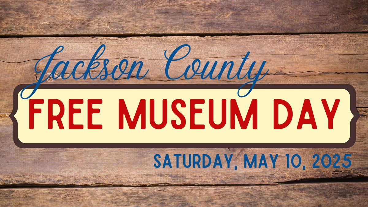 Jackson County FREE Museum Day (Sat., May 10, 2025)